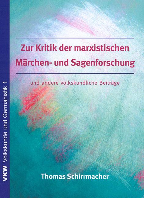 Zur Kritik der marxistischen Sagen- und Märchenforschung und andere volkskundliche Beiträge