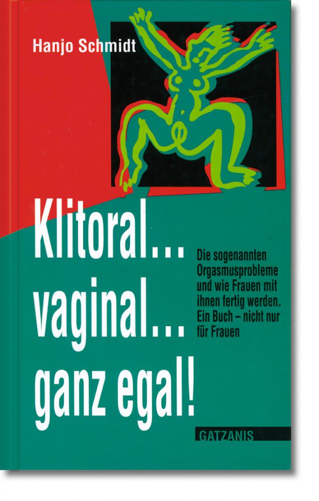 Klitoral...vaginal...ganz egal! Liebe, Lust und Leidenschaft  