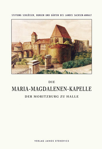 Die Maria-Magdalenen-Kapelle der Moritzburg zu Halle