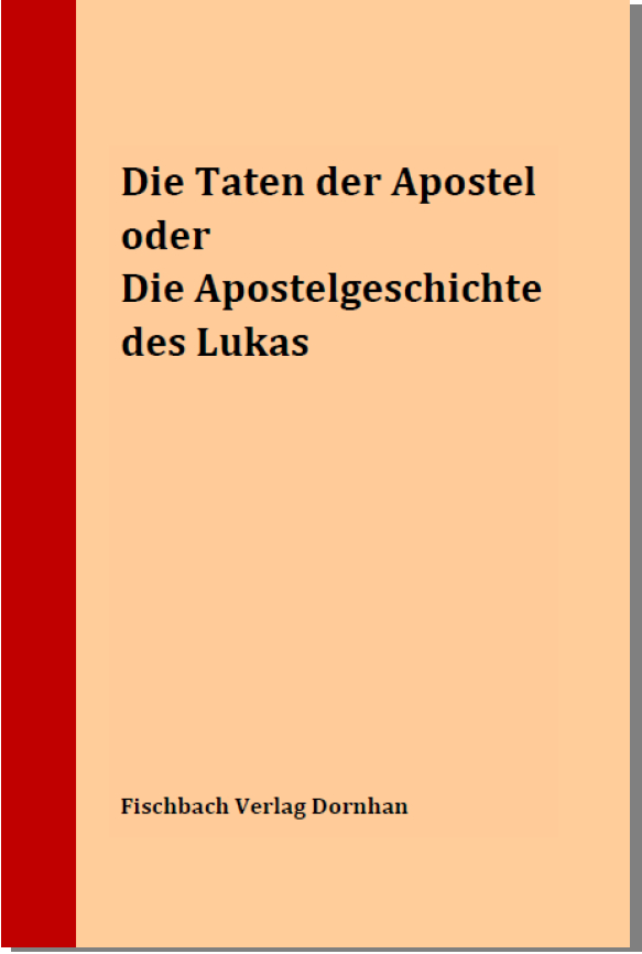 Die Taten der Apostel oder Die Apostelgeschichte des Lukas