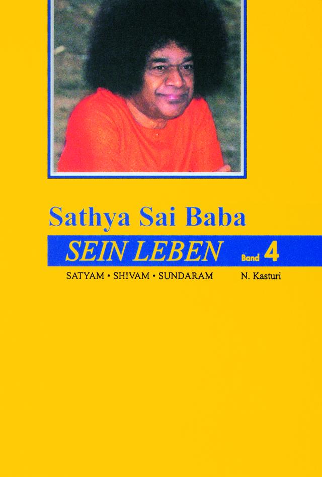 Sathya Sai Baba - Sein Leben. Sathyam Shivan Sundaram. Wahrheit Güte Schönheit / Sathya Sai Baba - Sein Leben Band 4