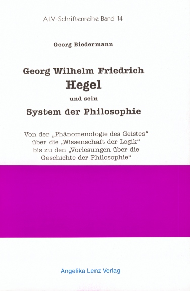 Georg Wilhelm Friedrich Hegel und sein System der Philosophie