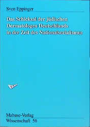 Das Schicksal der jüdischen Dermatologen Deutschlands in der Zeit des Nationalsozialismus