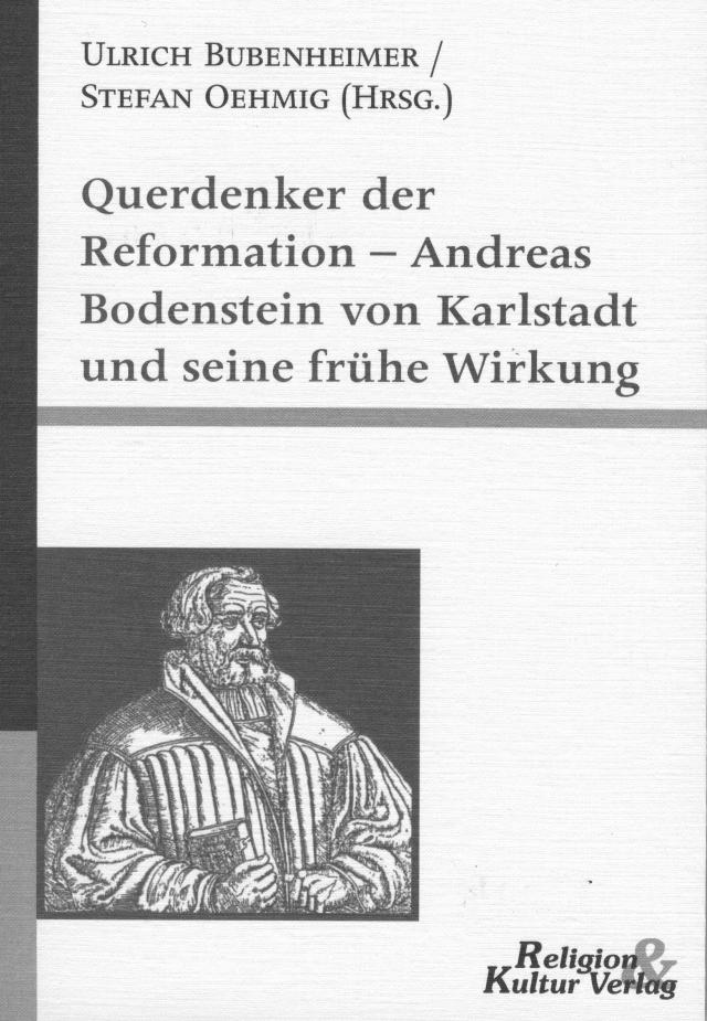Querdenker der Reformation - Andreas Bodenstein von Karlstadt und seine Wirkung