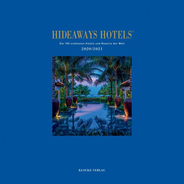 Hideaways Hotels. Die 100 schönsten Hotels und Resorts der Welt / Hideaways Hotels 2020/2021