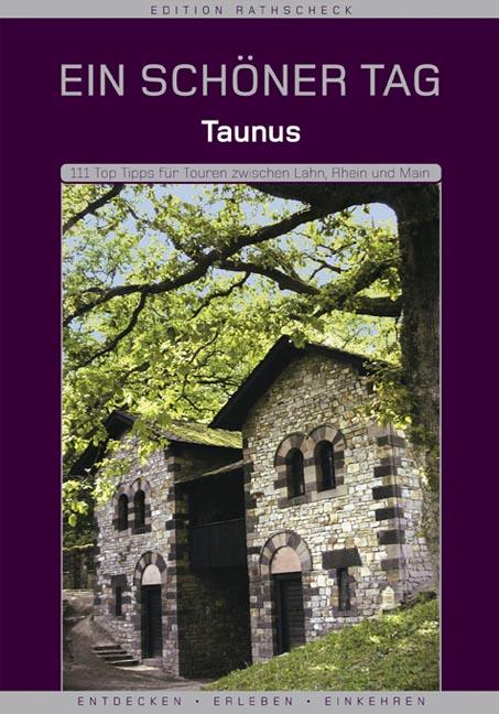 Taunus - Ein schöner Tag . 111 Top Tipps für Touren zwischen Lahn, Rhein und Main