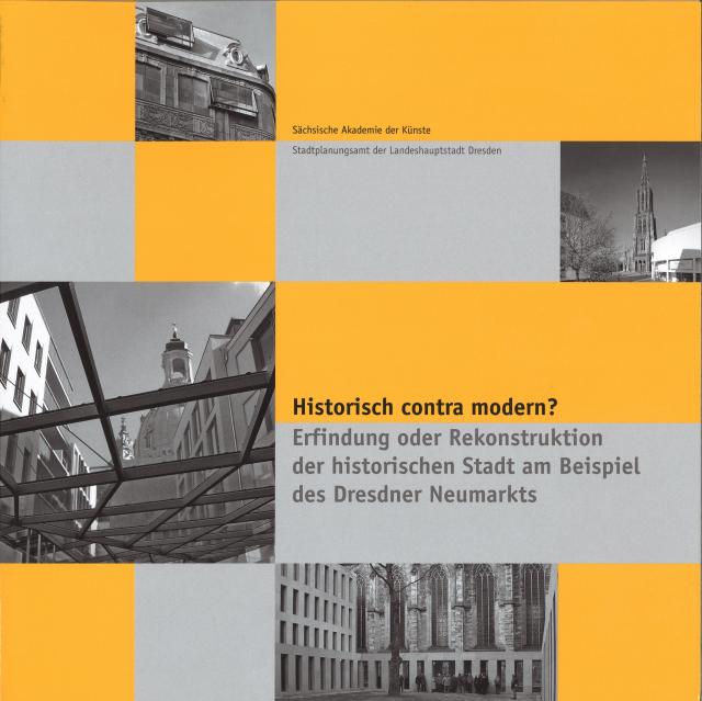 Historisch contra Modern. Erfindung oder Rekonstruktion der historischen Stadt am Beispiel des Dresdner Neumarktes.