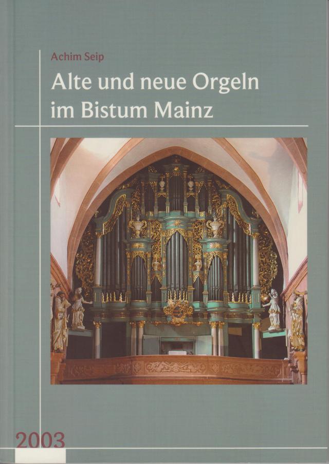 Neues Jahrbuch für das Bistum Mainz. Beiträge zur Zeit- und Kulturgeschichte der Diözese / Alte und neue Orgeln im Bistum Mainz