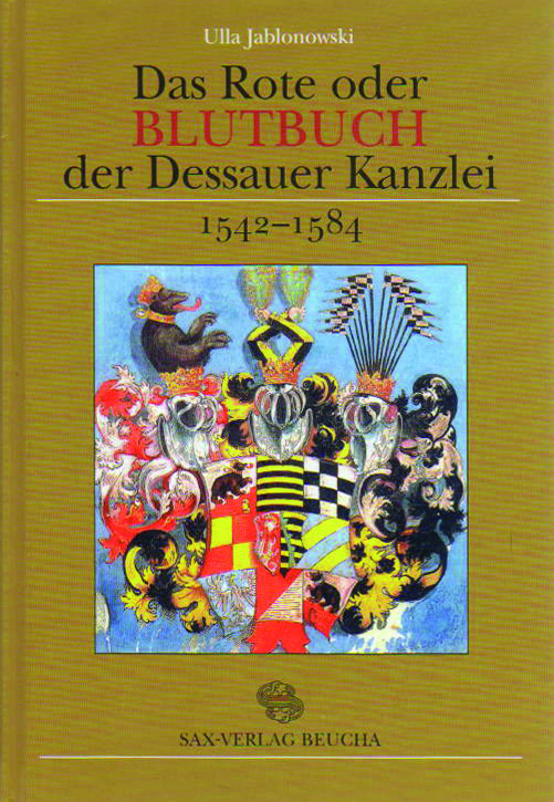Das Rote oder Blutbuch der Dessauer Kanzlei (1542–1584) im Kontext der Verwaltungs- und Rechtsgeschichte Anhalts im 16. Jahrhundert