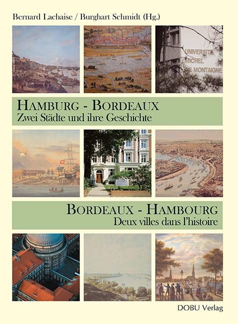 Hamburg - Bordeaux. Zwei Städte und ihre Geschichte Bordeaux - Hambourg. Deux villes dans l´histoire