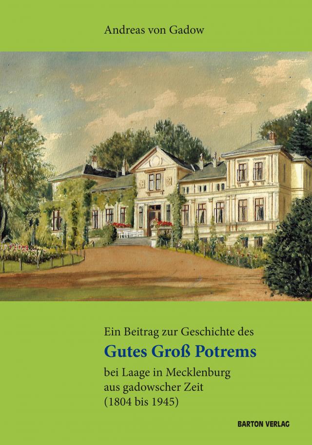 Ein Beitrag zur Geschichte des Gutes Groß Potrems bei Laage in Mecklenburg aus gadowscher Zeit (1804 bis 1945)