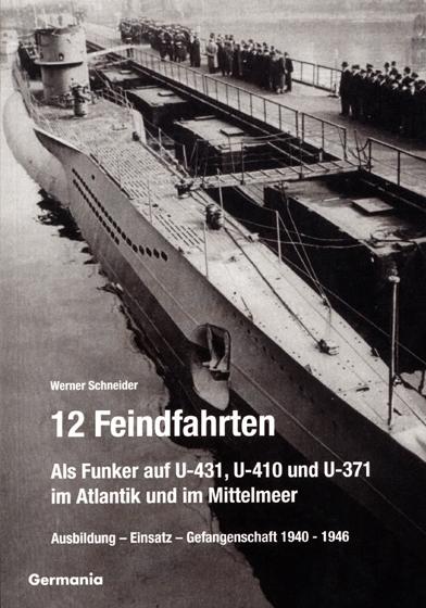 12 Feindfahrten. Als Funker auf U-431, U-410 und U-371 im Atlantik und im Mittelmeer