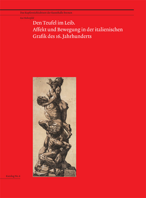 Den Teufel im Leib. Affekt und Bewegung in der italienischen Grafik des 16. Jahrhunderts