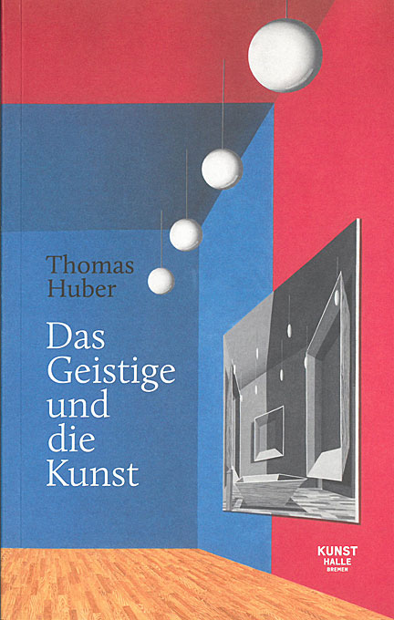 Thomas Huber: Das Geistige und die Kunst