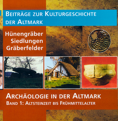 Archäologie in der Altmark / Hünengräber – Siedlungen – Gräberfelder