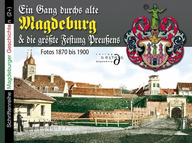 Ein Gang durchs alte Magdeburg & die größte Festung Preußens Fotos 1870 - 1890