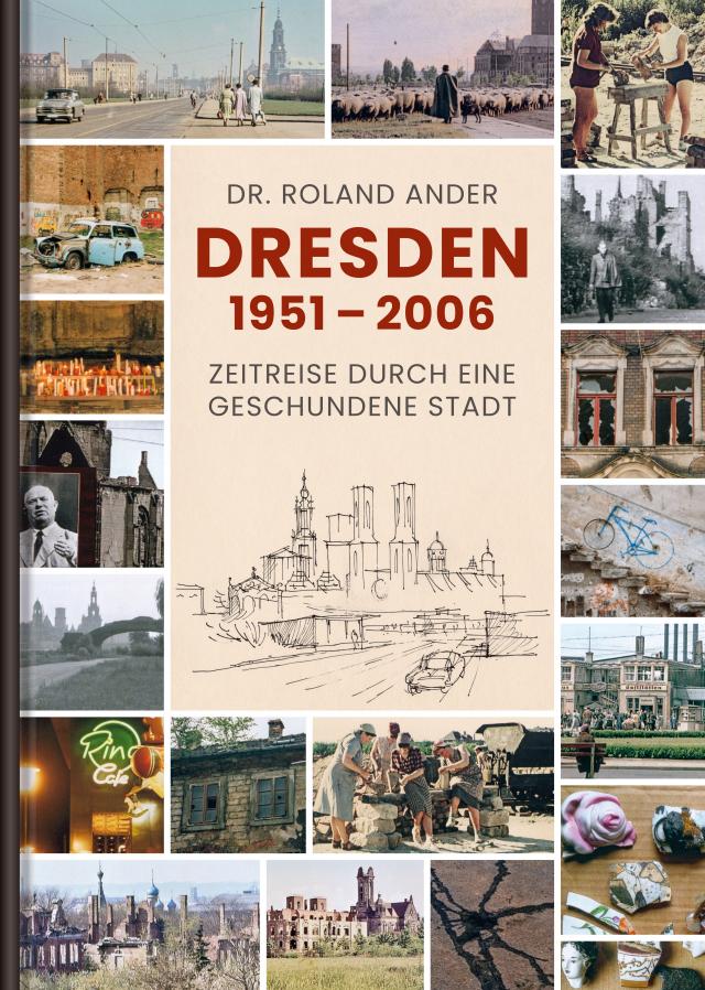 Dresden 1951–2006 – Zeitreise durch eine geschundene Stadt