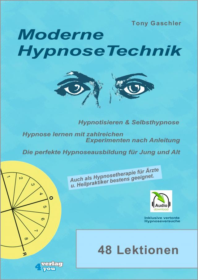 Moderne Hypnosetechnik. Hypnotisieren & Selbsthypnose. Hypnose lernen mit zahlreichen Experimenten nach Anleitung. Die perfekte Hypnoseausbildung für Jung und Alt.