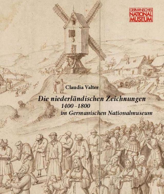 Die niederländischen Zeichnungen 1400 - 1800 im Germanischen Nationalmuseum
