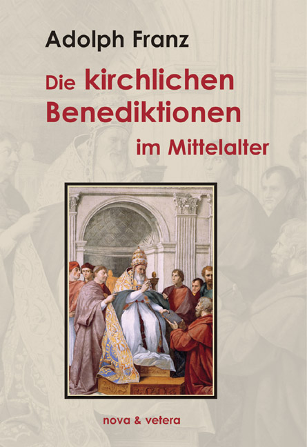 Die kirchlichen Benediktionen im Mittelalter