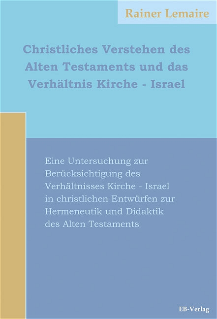 Christliches Verstehen des Alten Testaments und das Verhältnis Kirche - Israel