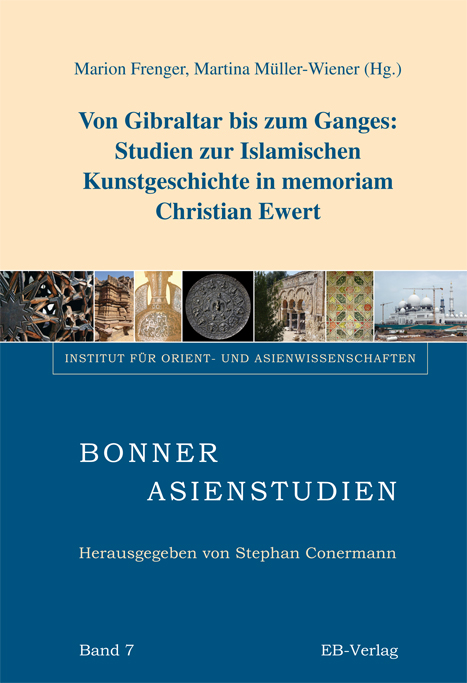 Von Gibraltar bis zum Ganges: Studien zur islamischen Kunstgeschichte in memoriam Christian Ewert