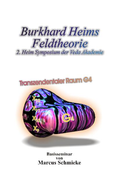Burkhard Heims Feldtheorie (2. Heims Symposium der Veden-Akademie - Seminar)