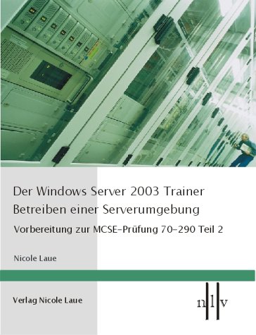 Der Windows Server 2003 Trainer - Betreiben einer Serverumgebung