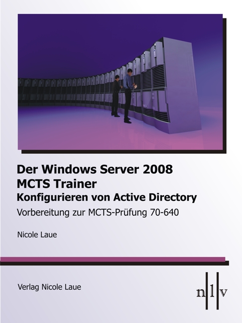 Der Windows Server 2008 MCTS Trainer - Konfigurieren von Active Directory - Vorbereitung zur MCTS-Prüfung 70-640