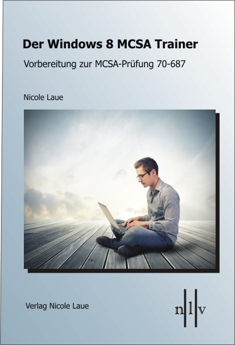 Der Windows 8 MCSA Trainer, Vorbereitung zur MCSA-Prüfung 70-687