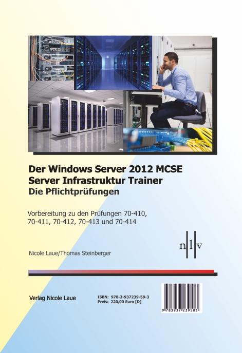 Der Windows Server 2012 MCSE Server Infrastruktur Trainer, Die Pflichtprüfungen, Vorbereitung zu den Prüfungen 70-410, 70-411, 70-412, 70-413 und 70-414