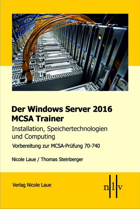 Der Windows Server 2016 MCSA Trainer, Installation, Speichertechnologien und Computing, Vorbereitung zur MCSA-Prüfung 70-740