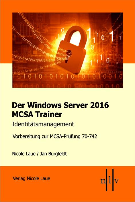 Der Windows Server 2016 MCSA Trainer, Identitätsmanagement, Vorbereitung zur MCSA-Prüfung 70-742
