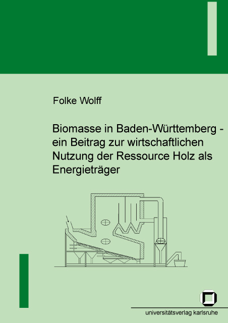 Biomasse in Baden-Württemberg - ein Beitrag zur wirtschaftlichen Nutzung der Ressource Holz als Energieträger