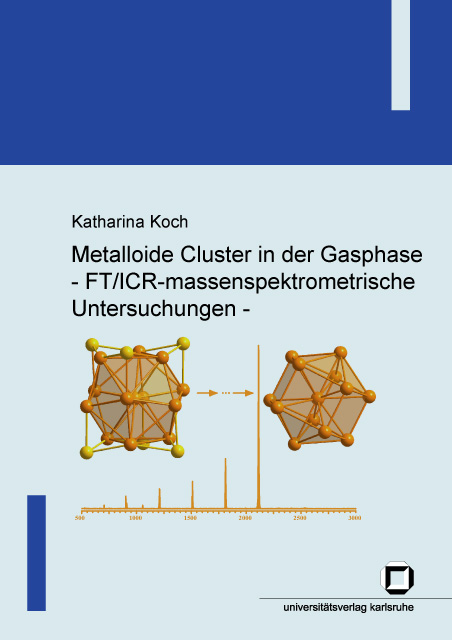 Metalloide Cluster in der Gasphase - FT/ICR-massenspektrometrische Untersuchungen