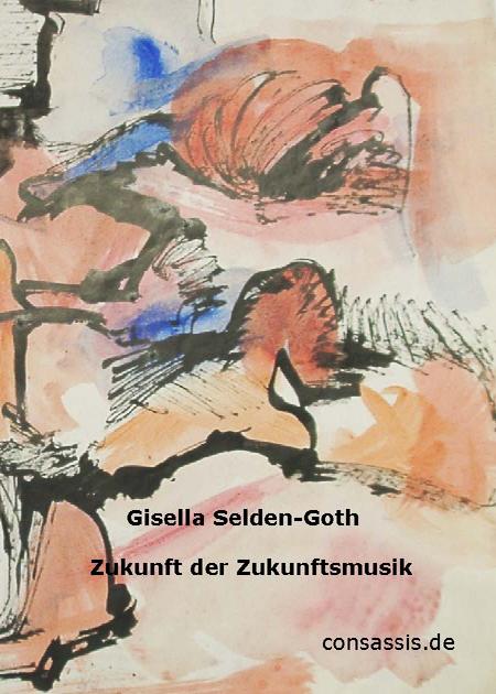 Gisella Selden-Goth Zukunft der Zukunftsmusik Essais 1923-1937
