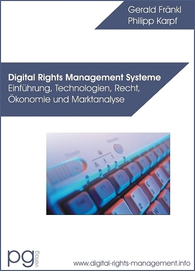 Digital Rights Management Systeme - Einführung, Technologien, Recht, Ökonomie und Marktanalyse