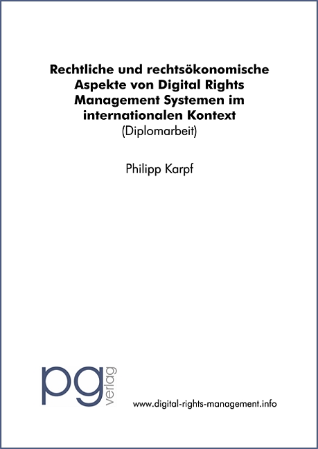 Rechtliche und rechtsökonomische Aspekte von Digital Rights Management Systemen im internationalen Kontext