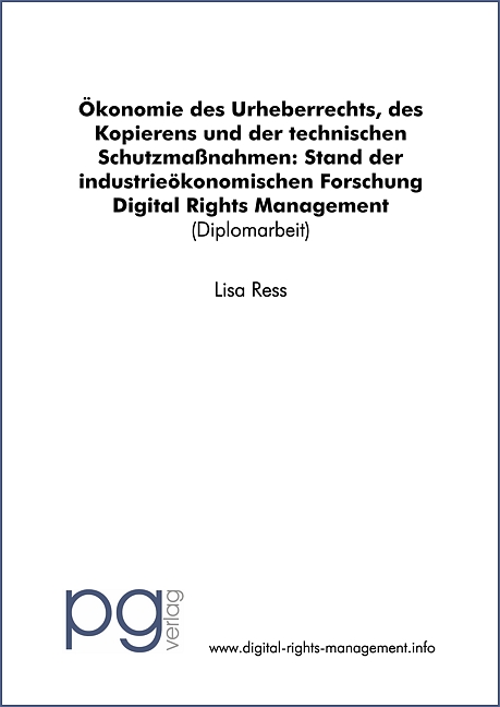 Digital Rights Management: Ökonomie des Urheberrechts, des Kopierens und der technischen Schutzmassnahmen: Stand der industrieökonomischen Forschung