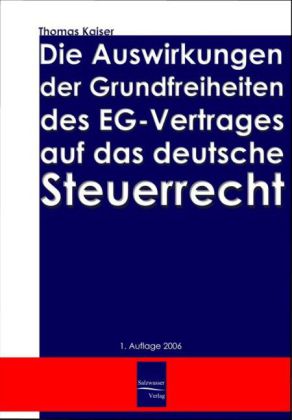 Die Auswirkungen der Grundfreiheiten des EG-Vertrages auf das deutsche Steuerrecht