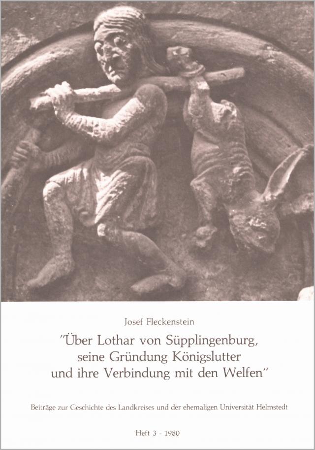 Über Lothar von Süpplingenburg, seine Gründung Königslutter und ihre Verbindung mit den Welfen