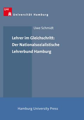 Lehrer im Gleichschritt: Der Nationalsozialistische Lehrerbund Hamburg