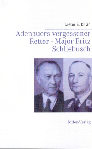 Adenauers vergessener Retter - Major Fritz Schliebuch