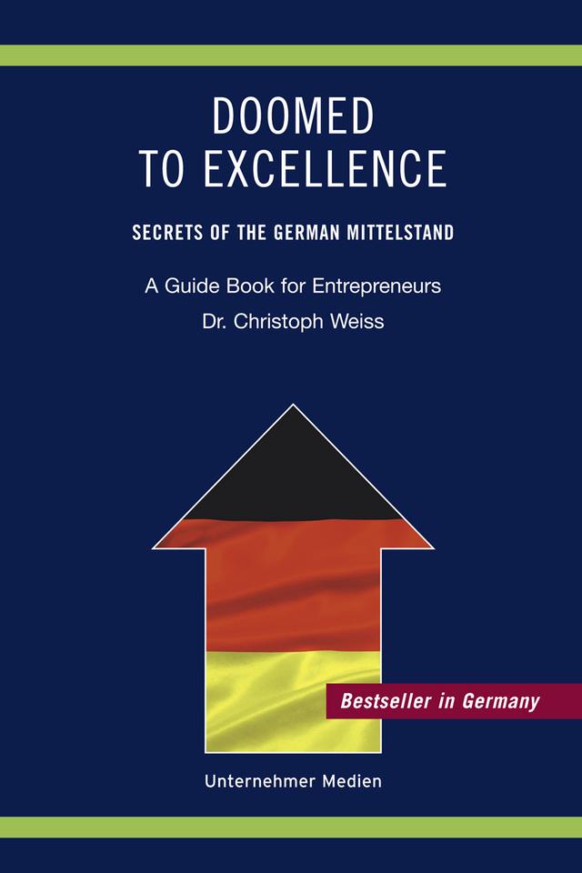 Doomed to Excellence. Secrets of the German Mittelstand