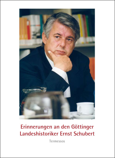 Erinnerungen an den Göttinger Landeshistoriker Ernst Schubert