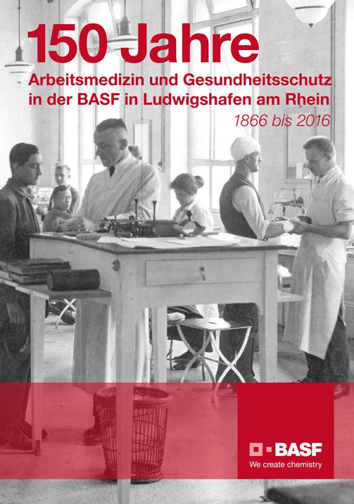 150 Jahre Arbeitsmedizin und Gesundheitsschutz in der BASF Ludwigshafen am Rhein