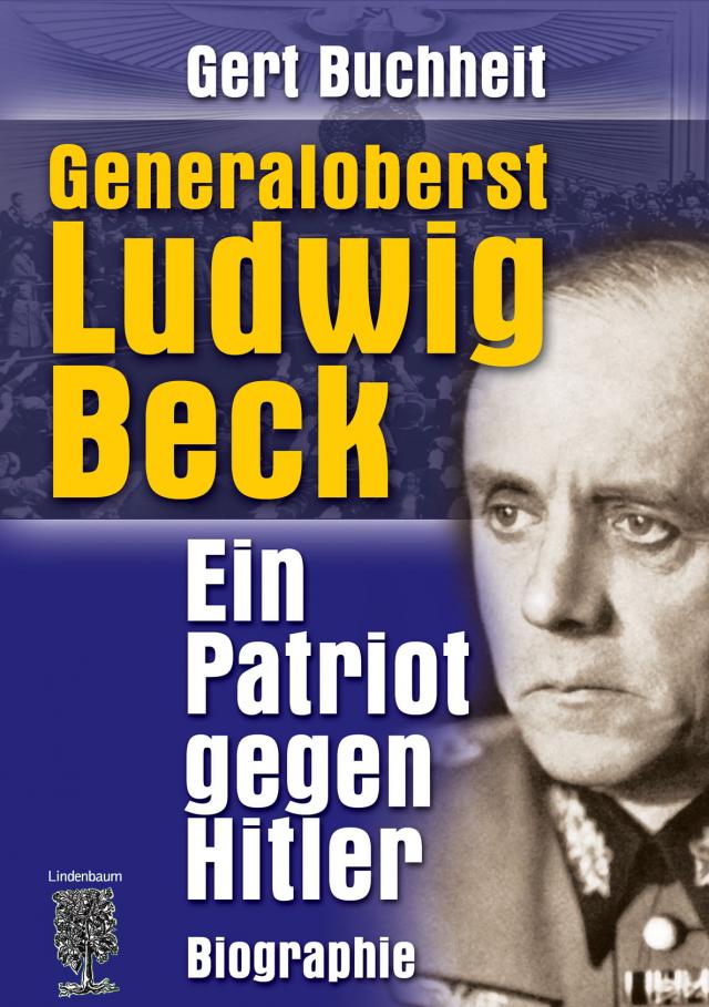 Generaloberst Ludwig Beck. Ein Patriot gegen Hitler.