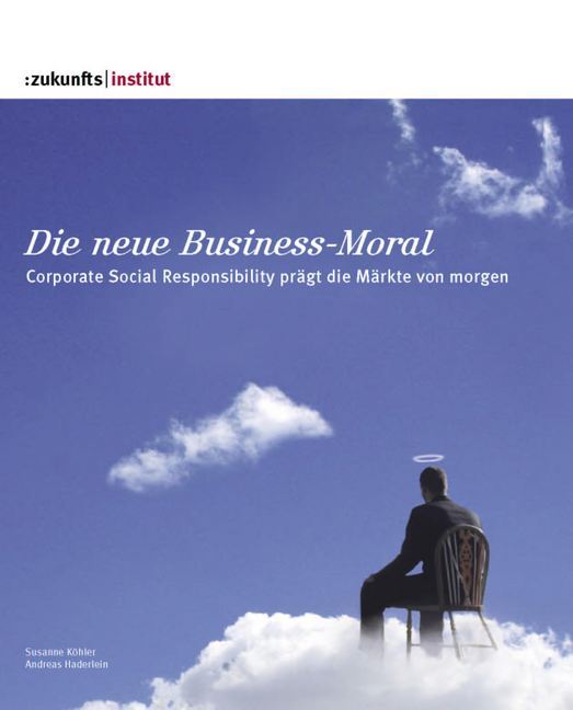 Die neue Business-Moral. CSR prägt die Märkte von morgen