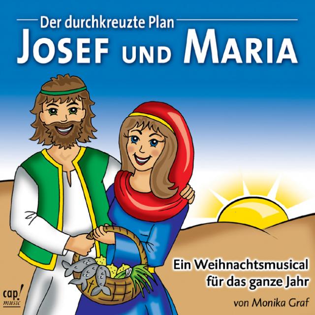 Josef und Maria. Der durchkreuzte Plan - Ein Weihnachtsmusical für das ganze Jahr