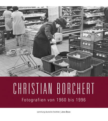 Christian Borchert: Fotografien von 1960 bis 1996